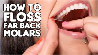 How To Floss Far Back Teeth | Tips & Tricks