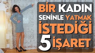 KADININ SİZİNLE YATMAK İSTEDİĞİNİ GÖSTEREN 5 SİNYAL