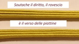 Soutache il diritto, il rovescio è il verso delle piattine - trucchi, rimedi e curiosità