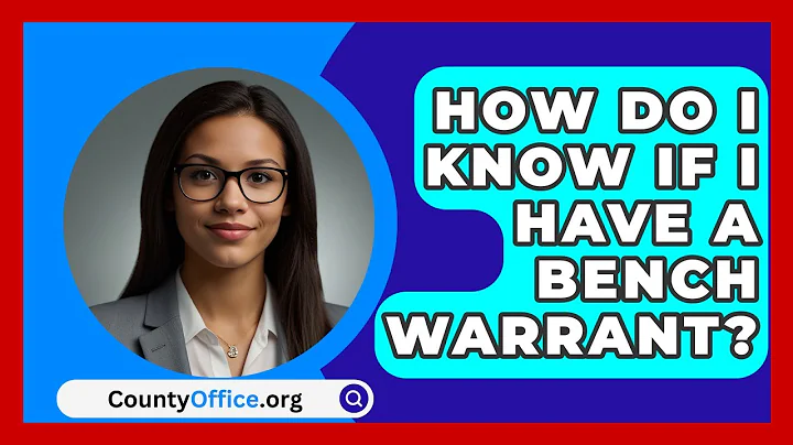 How Do I Know If I Have A Bench Warrant? - CountyOffice.org