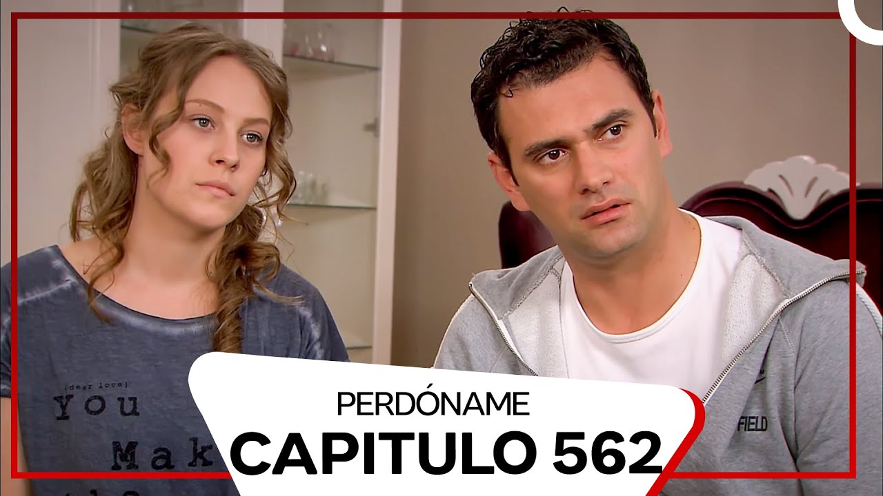 Perdóname Episodio 562 (Doblado en Español)
