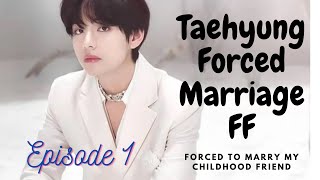 Taehyung Forced Marriage FF| BTS V Forced Marriage Fanfiction | BTS Forced Marriage| Episode 1
