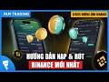 Hướng dẫn nạp tiền Binance và cách rút tiền Binance về ngân hàng!