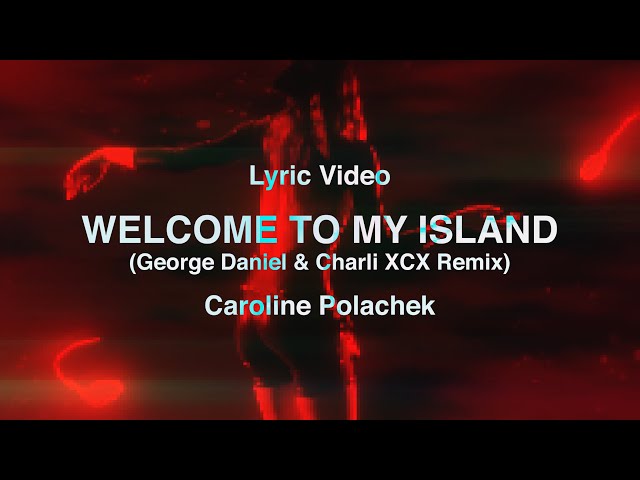 [FW] (Lyric Video) Welcome To My Island (George Daniel & Charli XCX Remix) - Caroline Polachek