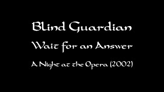 Blind Guardian - Wait for an Answer lyrics (A Night at the Opera)