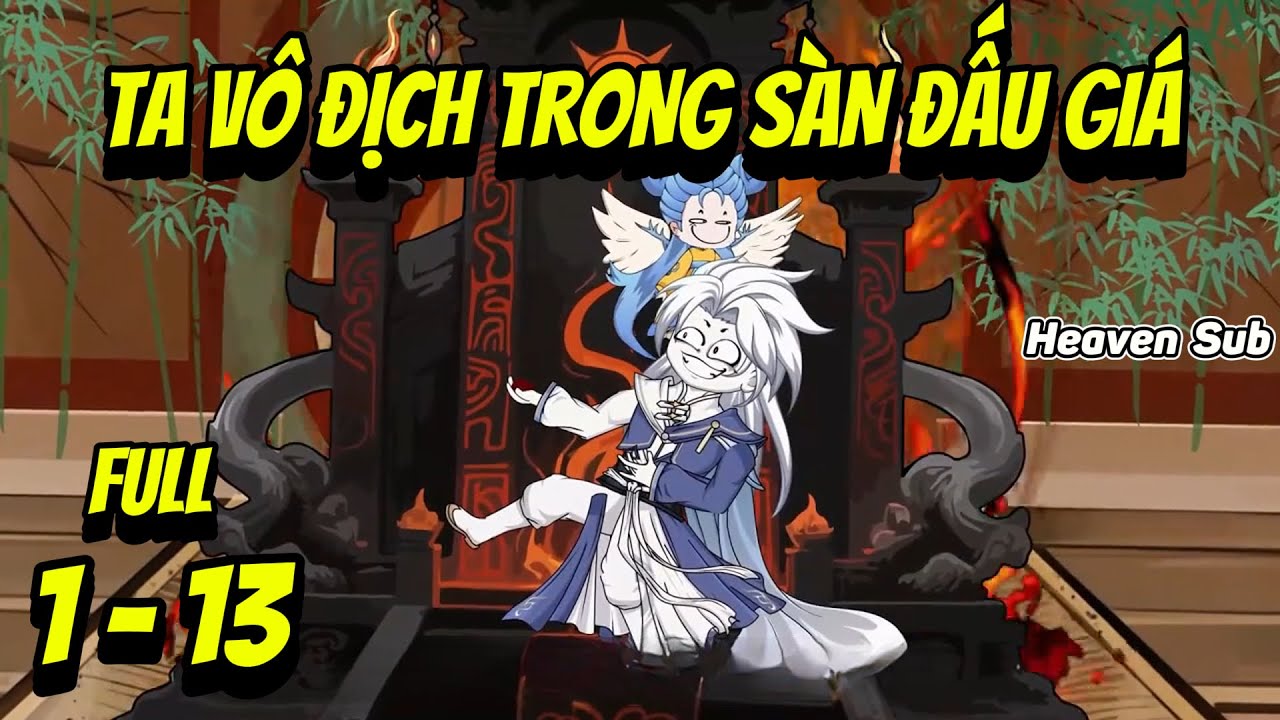 Full 1 - 13 | Ta Vô Địch Trong Sàn Đấu Giá | Heaven Sub