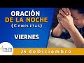 Oración De La Noche Viernes 25 Diciembre 2020 Padre Carlos Yepes. Completas