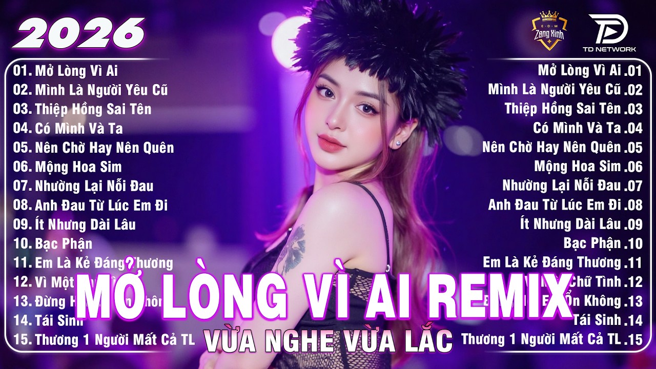 Mở Lòng Vì Ai Remix ♫ BXH Nhạc Trẻ Remix Gây Bão 2026 | Top 15 Bản EDM TikTok Hay Nhất 2026