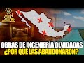 Obras de INGENIERÍA que ya NO SE USAN en MÉXICO