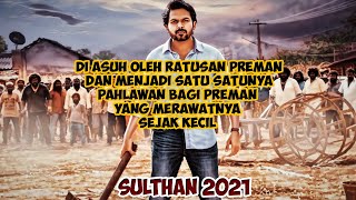 DI ASUH OLEH RATUSAN PREMAN MENJADIKANNYA YANG TERKUAT - ALUR CERITA FILM SULTHAN 2021