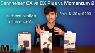 Sennheiser CX vs CX Plus vs Momentum 2  Is There Really a Difference? Earbud Comparison Review