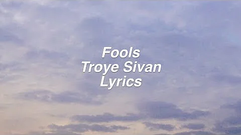 Fools || Troye Sivan Lyrics