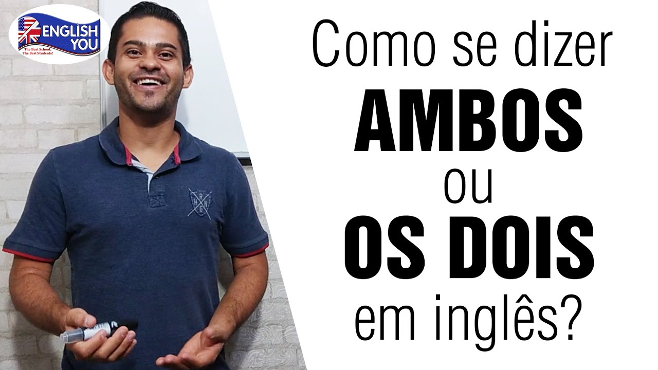 COMO SE DIZER “AMBOS” OU “OS DOIS” EM INGLÊS | RICARDO AUGUSTO ...