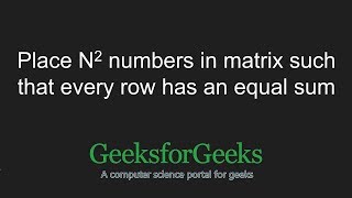 Place N^2 numbers in matrix such that every row has an equal sum | GeeksforGeeks