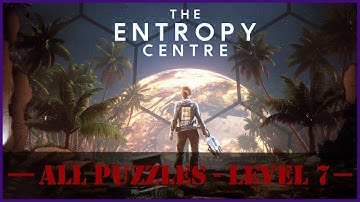 The Entropy Centre - All Puzzles (Level 7)