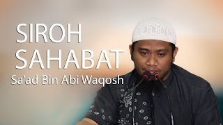 Siroh Sahabat : Kisah Sa'ad bin Abi Waqosh Bagian 2 - Ustadz Amir As-Soronji