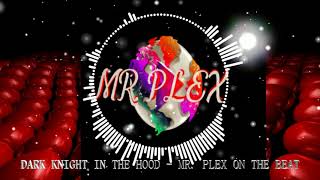 DARK KNIGHT IN THE HOOD - Mr. Plex
