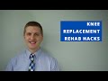 Knee Replacement Rehab Hacks