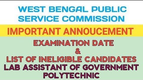 EXAMINATION DATE & LIST OF INELIGIBLE CANDIDATES II WBPSC LABORATORY ASSISTANT OF GOVT. POLYTECHNIC