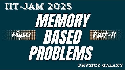 IIT JAM 2025 Memory Based Problems|Part-II|@physicsgalaxy1537 #iitjam #iitjam2025 #jamphysics