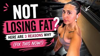 Not Losing Fat? Here Are 3 Reasons Why (Fix This Now!)