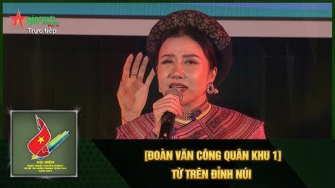 [ĐOÀN VĂN CÔNG QUÂN KHU 1] TỪ TRÊN ĐỈNH NÚI + XEM CHÂN GÀ