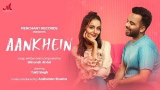 Aankhein | Shivansh Jindal | Yukti Singh | Anshuman Sharma | Merchant Records | Love Song