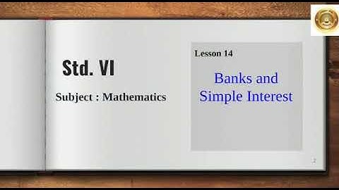 STD- VI SUB- Mathematics L-14 Banks and Simple Interest