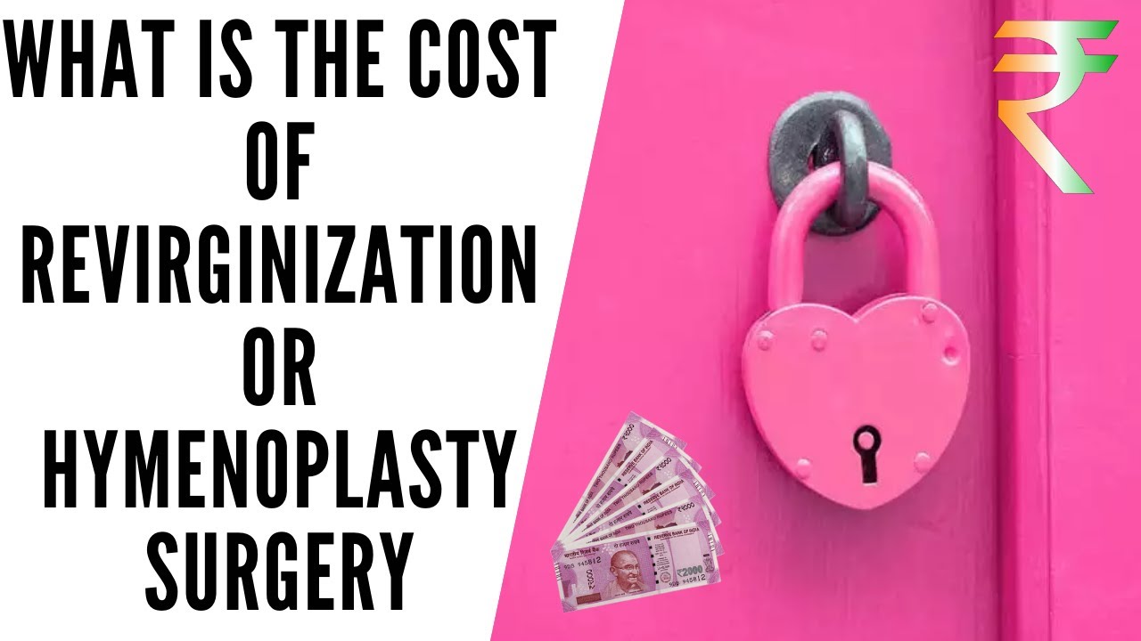 What Is The Cost Of Revirginization Or Hymenoplasty Surgery In India By Plastic Surgeon Dr Arth Shah