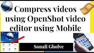 Compress videos using OpenShot video editor using Mobile screenshot 4