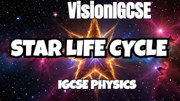 Journey Through the Life Cycle of Stars | IGCSE Physics Explained