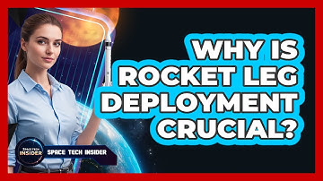 Why Is Rocket Leg Deployment Crucial?