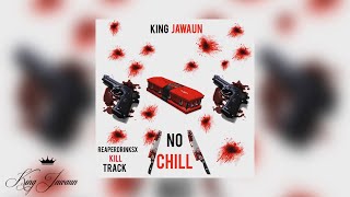King Jawaun - No Chill (Audio)