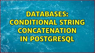 Databases: Conditional string concatenation in PostgreSQL (2 Solutions!!)
