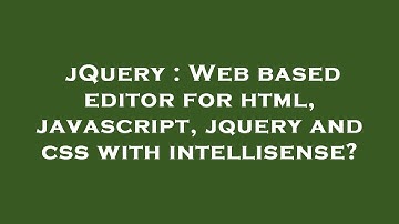 jQuery : Web based editor for html, javascript, jquery and css with intellisense?