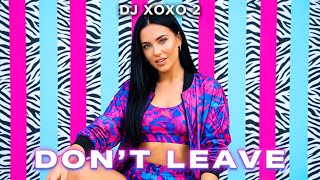 Don’t Leave - DJ XOXO 2 | Dance Music Hit 2026