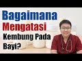 BAGAIMANA MENGATASI KEMBUNG PADA BAYI - ENSIKLOPEDIA DOKTER