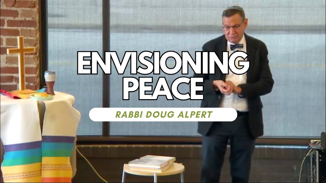 Envisioning Peace with Rabbi Doug Alpert at Peace Church KC on January 7, 2024