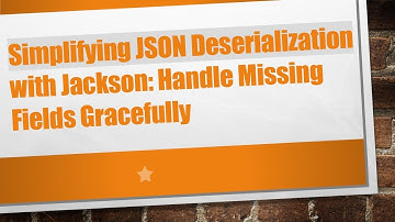 Simplifying JSON Deserialization with Jackson: Handle Missing Fields Gracefully