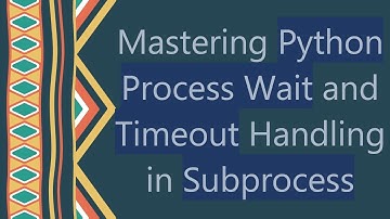 Mastering Python Process Wait and Timeout Handling in Subprocess