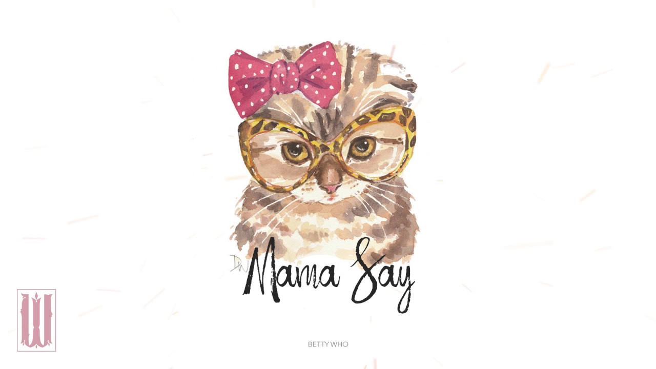 Mama Say Betty Who Youtube 2017 • поп • rca records label. mama say betty who