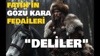 Fatih'in Gözü Kara Fedaileri Deliler | Efsanevi Savaşçılar Deliler ve Evrenosoğlu Ali Bey...