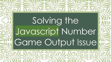 Solving the Javascript Number Game Output Issue
