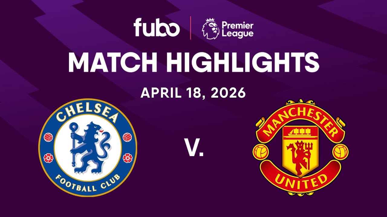 Chelsea FC vs. Manchester United | PREMIER LEAGUE HIGHLIGHTS | Week 33 | Fubo Canada