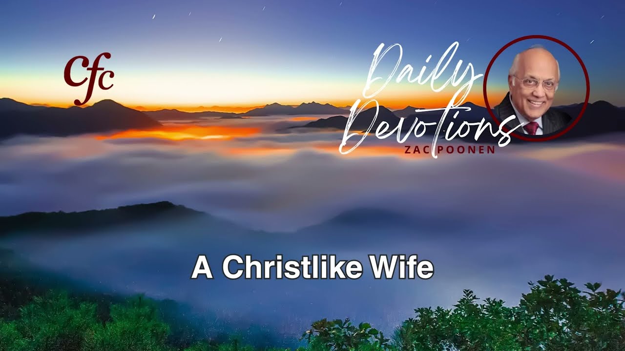 May 27 | Daily Devotion | A Christlike Wife | Zac Poonen