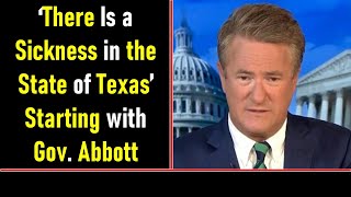‘There Is a Sickness in the State of Texas’ Starting with Gov  Abbott