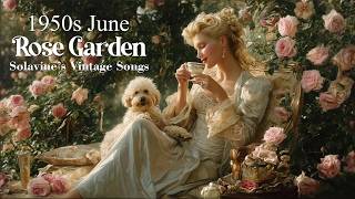 1950s June Rose Garden | Solavine’s Vintage Songs | Timeless Vintage Melodies