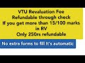 VTU Revaluation Refundable|minimum 15 marks should increase | automatic process