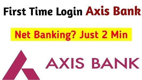 How To Login First Time in Axis Bank Net Banking 2020? 🔥
