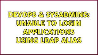 Famous DevOps & SysAdmins: Unable to login applications using LDAP alias Wealth